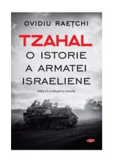 Tzahal. O istorie a armatei israeliene - Ovidiu Raetchi - Litera