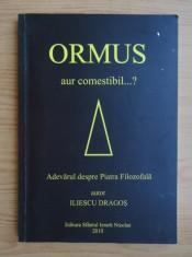 Ormus. Aur comestibil. Adevarul despre Piatra Filozofala - Dragos Iliescu foto