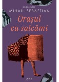 Cumpara ieftin Orasul Cu Salcami, Mihail Sebastian - Editura Art