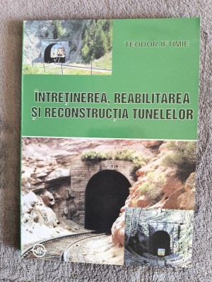 Intretinerea, reabilitarea si reconstructia tunelelor - Teodor Iftimie / R4P5F foto