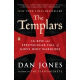 The Templars: The Rise and Spectacular Fall of God&#039;s Holy Warriors