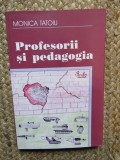 PROFESORII SI PEDAGOGIA , 2005 , MONICA TATOIU