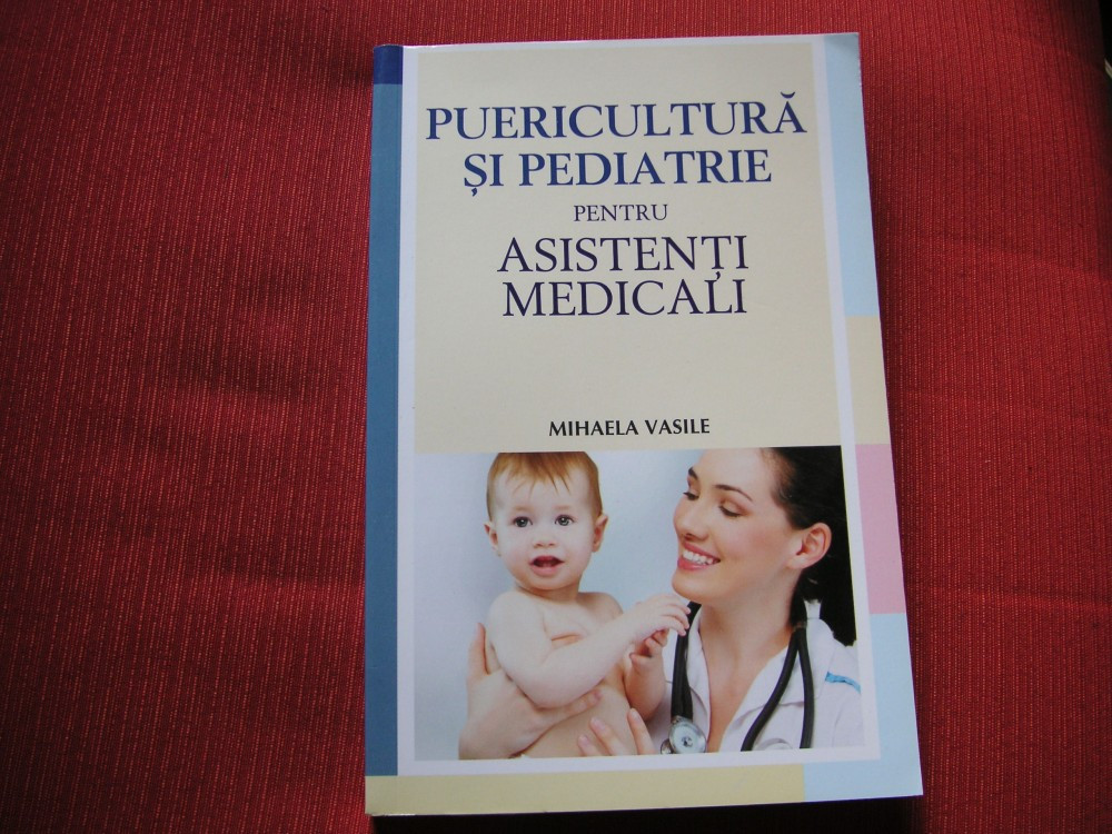 Puericultura si pediatrie - Mihaela Vasile | Okazii.ro