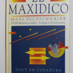 LE MAXIDICO - MAXI DICTIONNAIRE , 130.000 DEFINITIONS ET EMPLOIS - LA LANGUE ET LES NOMS PROPRES , 1996