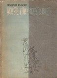 Aceste zile si aceste nopti - Teodor Mazilu, Editura Tineretului 1962, Literatura Romana, Carte Veche