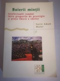 Boierii mintii - Intelectualii romani intre grupurile de prestigiu si piata libera a ideilor - Sorin Adam Matei