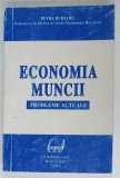 ECONOMIA MUNCII , PROBLEME ACTUALE de PETRE BURLOIU , 1993