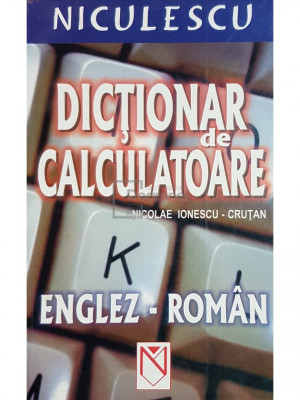 Nicolae Ionescu Crutan - Dictionar de calculatoare englez-roman (editia 2005) foto