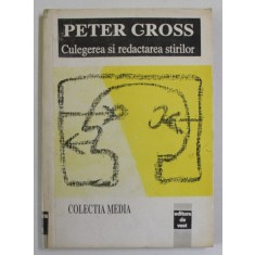CULEGEREA SI REDACTAREA STIRILOR de PETER GROSS , 1993
