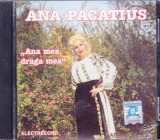 CD Populara: Ana Pacatiuș &ndash; Ana mea, draga mea ( Electrecord, SIGILAT )