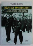 Pacatele Maresalului. Rebeliunea Legionara - Vasile Sandu cu semnatura autoruluu