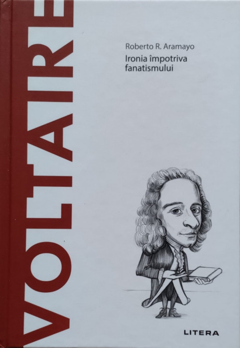 Voltaire Ironia Impotriva Fanatismului - Roberto R. Aramayo ,557411