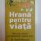 HRANA PENTRU VIATA , MIRACOLUL VINDECARII PRIN ALIMENTATIE SI PUTEREA MINTII de DANIEL MENRATH , 2008