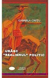 Urasc realismul politic - Gabriela Cretu