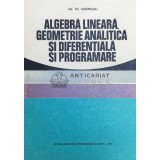Algebra lineara, geometrie analitica si diferentiala si programare - 1977 - GH. TH. Gheorghiu (@A106)