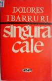 Singura cale &ndash; Dolores Ibarruri - Carte Istorie - Noua/Anticariat