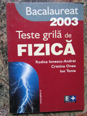 TESTE GRILA DE FIZICA. BACALAUREAT 2003-RODICA IONESCU ANDREI, CRISTINA ONEA foto