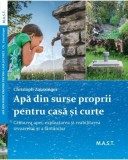 Apa din surse proprii pentru casa si curte. Autor Christoph Zaussinger. Editura MAST