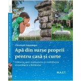 Apa din surse proprii pentru casa si curte. Autor Christoph Zaussinger. Editura MAST