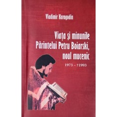 Viata si minunile Parintelui Petru Boiarski, noul mucenic (1973-1993) - Vladimir Karagodin