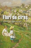 Cumpara ieftin Flori De Cires - Si Pomii Neroditori Pot Rodi, Amy Le Feuvre - Editura Sophia