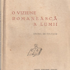 OVIDIU PAPADIMA - O VIZIUNE ROMANEASCA A LUMII ( STUDIU DE FOLCLOR ) ( 1941 )