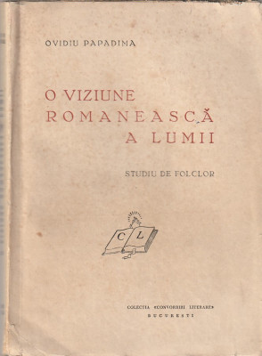 OVIDIU PAPADIMA - O VIZIUNE ROMANEASCA A LUMII ( STUDIU DE FOLCLOR ) ( 1941 ) foto
