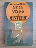 De la Yoga la mantuire - Alexandru Dobos