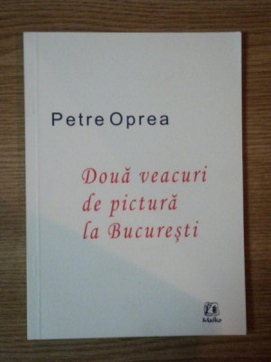 DOUA VEACURI DE PICTURA LA BUCURESTI de PETRE OPREA, buc. 2007 foto