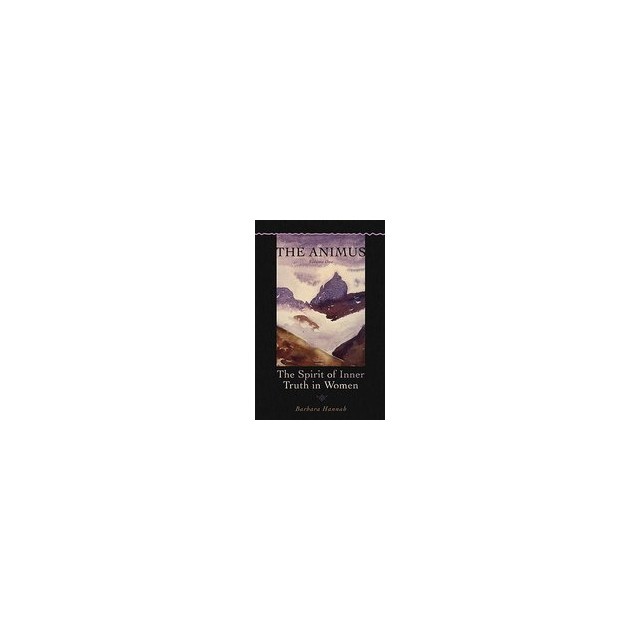 The Animus: The Spirit of Inner Truth in Women, Volume 1