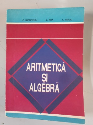 C. Nastasescu - Aritmetica si algebra foto