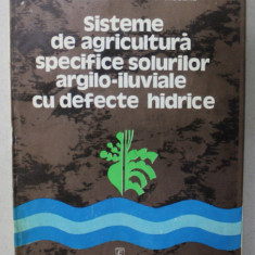 SISTEME DE AGRICULTURA SPECIFICE SOLURILOR ARGILO - ILUVIALE CU DEFECTE HIDRICE de V. BARBULESCU si C. NICOLAE , 1978 , DEDICATIE *