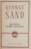 Cumpara ieftin Mesterul Pierre Huguenin - George Sand - Roman Beletristica