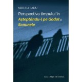 Perspectiva timpului in Asteptandu-l pe Godot si Scaunele - Miruna Radu