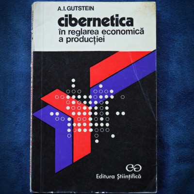 CIBERNETICA IN REGLAREA ECONOMICA A PRODUCTIEI - A. I. GUTSEIN foto