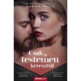 Csak a testemen kereszt&uuml;l - Karina Halle