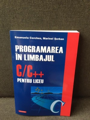 Programarea in limbajul C/C++ pentru liceu - Emanuela Cerchez, Marinel Serban foto