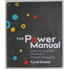 THE POWER MANUAL , HOW TO MASTER COMPLEX POWER DYNAMICS by CYNDI SUAREZ , 2022