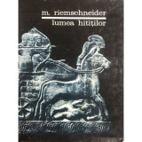M. Riemschneider - Lumea hitiților (editia 1967)