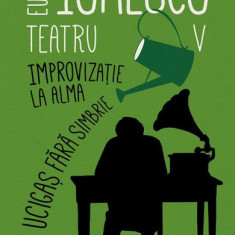 Teatru V. Improvizație la Alma. Ucigaș fără simbrie - Paperback brosat - Eugène Ionesco - Humanitas