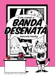 Cum creezi o bandă desenată - Manuela Manita - Editura Humanitas