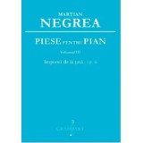 Piese pentru pian. Impresii de la tara op. 6, volumul 3 - Martian Negrea