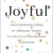Joyful: The Surprising Power of Ordinary Things to Create Extraordinary Happiness
