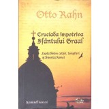 CRUCIADA IMPOTRIVA SFANTULUI GRAAL-OTTO RAHN-226244
