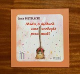 Irene Postolache - Muta, o matura care vorbeste prea mult (autograf, ilustrata)