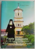 Fapte minunate din viata de duhovnic a Parintelui Arhimandrit Ilarion Argatu &ndash; Ioan V. Argatu