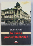 IN LUMEA PRESEI INTERBELICE de DAN CIACHIR , 2008 , DEDICATIE