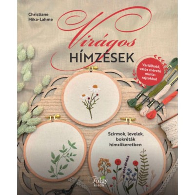 Vir&amp;aacute;gos h&amp;iacute;mz&amp;eacute;sek - Szirmok, levelek, bokr&amp;eacute;t&amp;aacute;k h&amp;iacute;mzőkeretben - Christiane Mika-Lahme foto