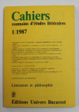 CAHIERS ROUMAINS D &#039;ETUDES LITTERAIRES , NR. 1 , 1987 , CONTINE TEXTE DE C. NOICA , GABRIEL LIICEANU , ETC