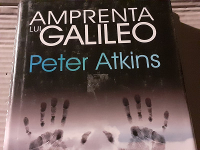 AMPRENTA LUI GALILEO - CELE 10 MARI IDEI ALE STIINTEI - PETER ATKINS, 2008 foto